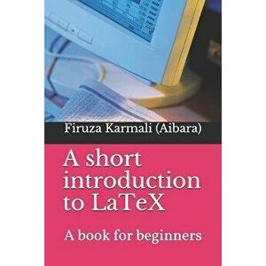 A Short Introduction to Latex: A Book for Beginners - Firuza Karmali Aibara imagine