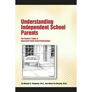 Understanding Independent School Parents: The Teacher's Guide to Successful Fami, Paperback - Alison Fox Mazzola M. Ed imagine