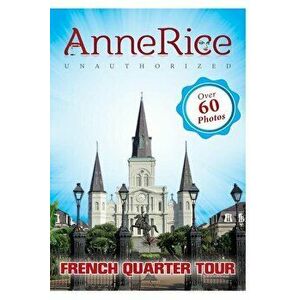 Anne Rice's Unauthorized French Quarter Tour: Anne Rice's New Orleans, Paperback - Lisa Beaumont imagine
