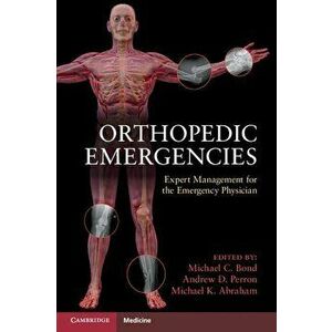 Orthopedic Emergencies: Expert Management for the Emergency Physician, Paperback - Michael C. Bond imagine