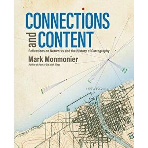 Connections and Content: Reflections on Networks and the History of Cartography, Paperback - Mark Monmonier imagine