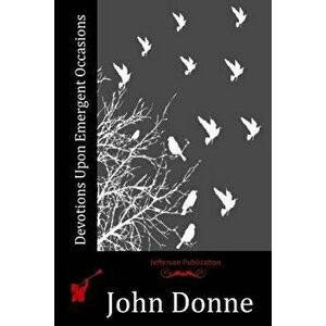 Devotions Upon Emergent Occasions, Paperback - John Donne imagine