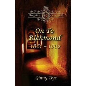 On To Richmond 1861-1862: (#2 in the Bregdan Chronicles Historical Fiction Romance Series), Paperback - Ginny Dye imagine