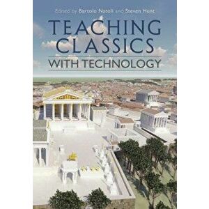 Teaching Classics with Technology, Paperback - Bartolo Natoli imagine