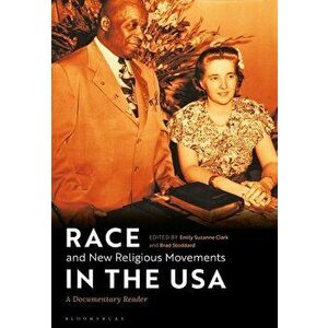 Race and New Religious Movements in the USA: A Documentary Reader, Paperback - Emily Suzanne Clark imagine