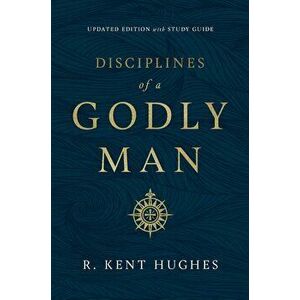 Disciplines of a Godly Man, Paperback - R. Kent Hughes imagine