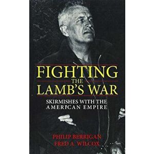 Fighting the Lamb's War, Paperback - Philip Berrigan imagine