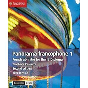 Panorama Francophone 1 Teacher's Resource with Cambridge Elevate: French AB Initio for the Ib Diploma, Hardcover - Irene Hawkes imagine