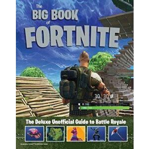 The Big Book of Fortnite: The Deluxe Unofficial Guide to Battle Royale, Hardcover - Triumph Books imagine