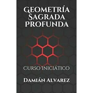 Geometría Sagrada Profunda: Curso Iniciático, Paperback - Damian Alvarez imagine
