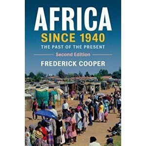 Africa Since 1940: The Past of the Present, Paperback - Frederick Cooper imagine