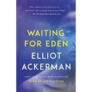 Waiting for Eden, Paperback - Elliot Ackerman imagine