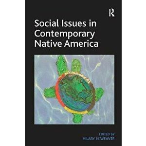 Social Issues in Contemporary Native America: Reflections from Turtle Island. by Hilary N. Weaver, Paperback - Hilary N. Weaver imagine
