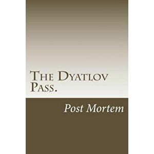 The Dyatlov Pass.: Post Mortem, Paperback - Svetlana Oss imagine
