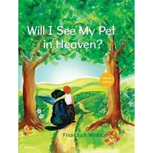 Will I See My Pet in Heaven?, Hardcover - Jack Wintz imagine