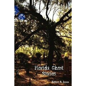 Florida Ghost Stories, Paperback - Robert R. Jones imagine