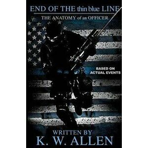 End of the Thin Blue Line: The Anatomy of an Officer, Paperback - Kristopher Allen imagine