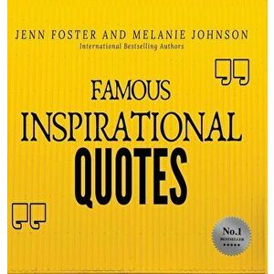 Famous Inspirational Quotes: Over 100 Motivational Quotes for Life Positivity, Hardcover - Jenn Foster imagine