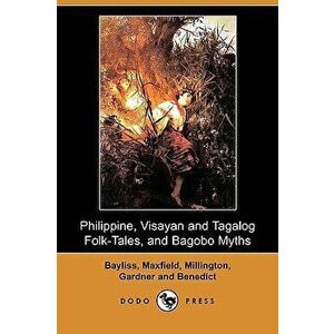 Philippine, Visayan and Tagalog Folk-Tales, and Bagobo Myths (Dodo Press), Paperback - Clara K. Bayliss imagine