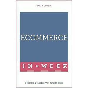 Ecommerce in a Week, Paperback - Nick Smith imagine