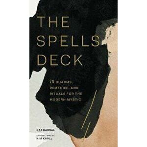 The Spells Deck: 78 Charms, Remedies, and Rituals for the Modern Mystic, Hardcover - Cat Cabral imagine