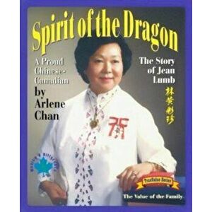 Spirit of the Dragon: The Story of Jean Lumb, a Proud Chinese-Canadian - Arlene Chan imagine