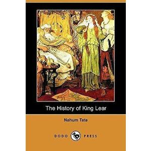 The History of King Lear (Dodo Press), Paperback - Nahum Tate imagine