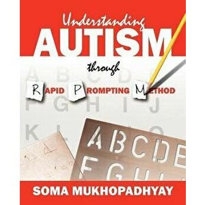 Understanding Autism Through Rapid Prompting Method, Paperback - Soma Mukhopadhyay imagine