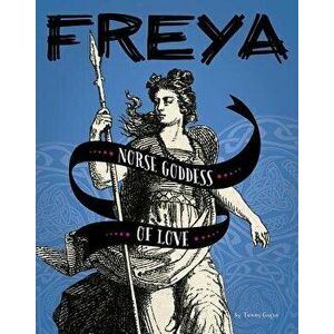 Freya: Norse Goddess of Love, Paperback - Tammy Gagne imagine