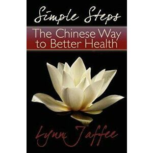 Simple Steps: The Chinese Way to Better Health, Paperback - Lynn Jaffee imagine