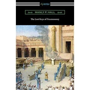 The Lost Keys of Freemasonry, Paperback imagine