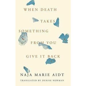 When Death Takes Something from You Give It Back: Carlas Book, Hardcover - Naja Marie Aidt imagine