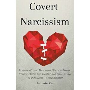 Covert Narcissism: Signs of a Covert Narcissist, Ways to Protect Yourself from Their Manipulation and How to Deal With Their Narcissism, Paperback - L imagine