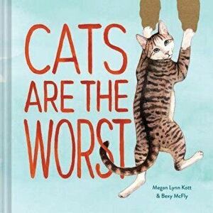Cats Are the Worst, Hardcover - Bexy McFly imagine