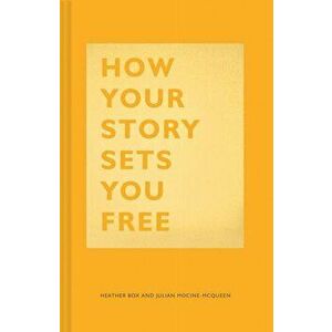 How Your Story Sets You Free, Hardcover - Heather Box imagine