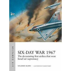 Six-Day War 1967: Operation Focus and the 12 Hours That Changed the Middle East, Paperback - Shlomo Aloni imagine