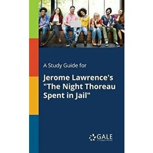 A Study Guide for Jerome Lawrence's the Night Thoreau Spent in Jail - Cengage Learning Gale imagine
