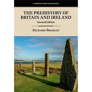 The Prehistory of Britain and Ireland, Paperback - Richard Bradley imagine