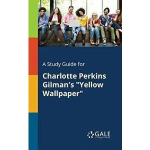 A Study Guide for Charlotte Perkins Gilman's "Yellow Wallpaper - Cengage Learning Gale imagine