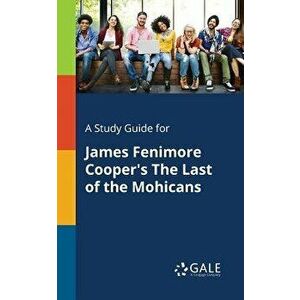 A Study Guide for James Fenimore Cooper's the Last of the Mohicans - Cengage Learning Gale imagine