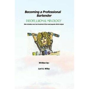 Becoming a Professional Bartender, Paperback - Lori a. Wiley imagine