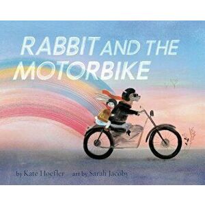 Rabbit and the Motorbike, Hardcover - Kate Hoefler imagine