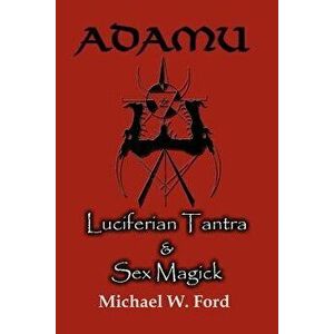Adamu - Luciferian Tantra and Sex Magick - Michael W. Ford imagine