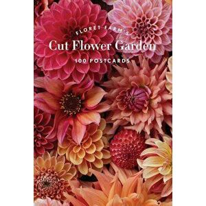 Floret Farm's Cut Flower Garden 100 Postcards - Erin Benzakein imagine