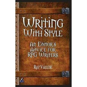 Writing with Style: An Editor's Advice for RPG Writers, Paperback - Ray Vallese imagine