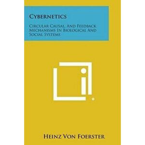 Cybernetics: Circular Causal, and Feedback Mechanisms in Biological and Social Systems - Heinz Von Foerster imagine