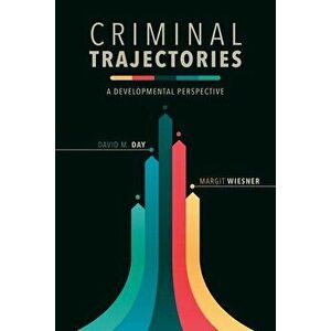 Criminal Trajectories: A Developmental Perspective, Paperback - David M. Day imagine