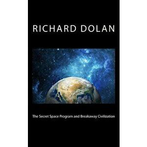 The Secret Space Program and Breakaway Civilization, Paperback - Richard M. Dolan imagine