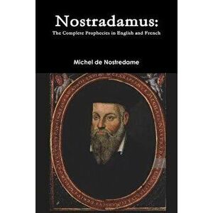 Nostradamus: The Complete Prophecies in English and French, Paperback - Michel de Nostredame imagine