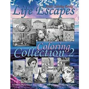 Adult Coloring Books Life Escapes Coloring Collection 2: Life Escapes 2nd Annual Huge Variety Grayscale Coloring Book with 100 Pages. Big value...big imagine